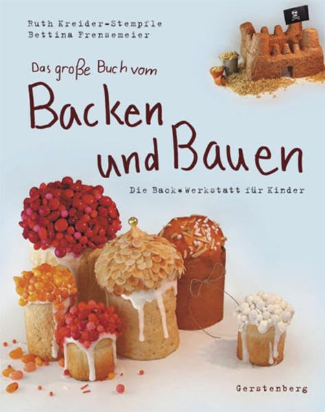Das große Buch vom Backen & Bauen: Die Backwerkstatt für Kinder Leisure, Home & Garden