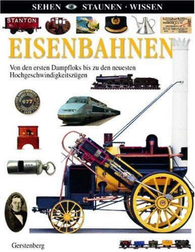Eisenbahnen: Von den ersten Dampfloks bis zu den neuesten Hochgeschwindigkeitszügen Non-fiction