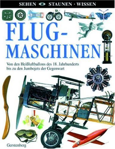 Sehen. Staunen. Wissen. Flugmaschinen: Von den Heißluftballons des 18. Jahrhunderts bis zu den Jumbojets der Gegenwart Books