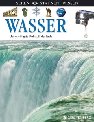 Wasser - Der wichtigste Rohstoff der Erde: Sehen-Staunen-Wissen Non-fiction