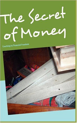 The Secret of Money: Coaching to Financial Freedom Business, Finance & Career