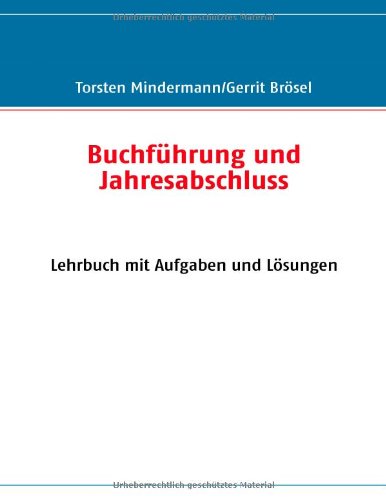 Buchführung und Jahresabschluss: Lehrbuch mit Aufgaben und Lösungen Business, Finance & Career
