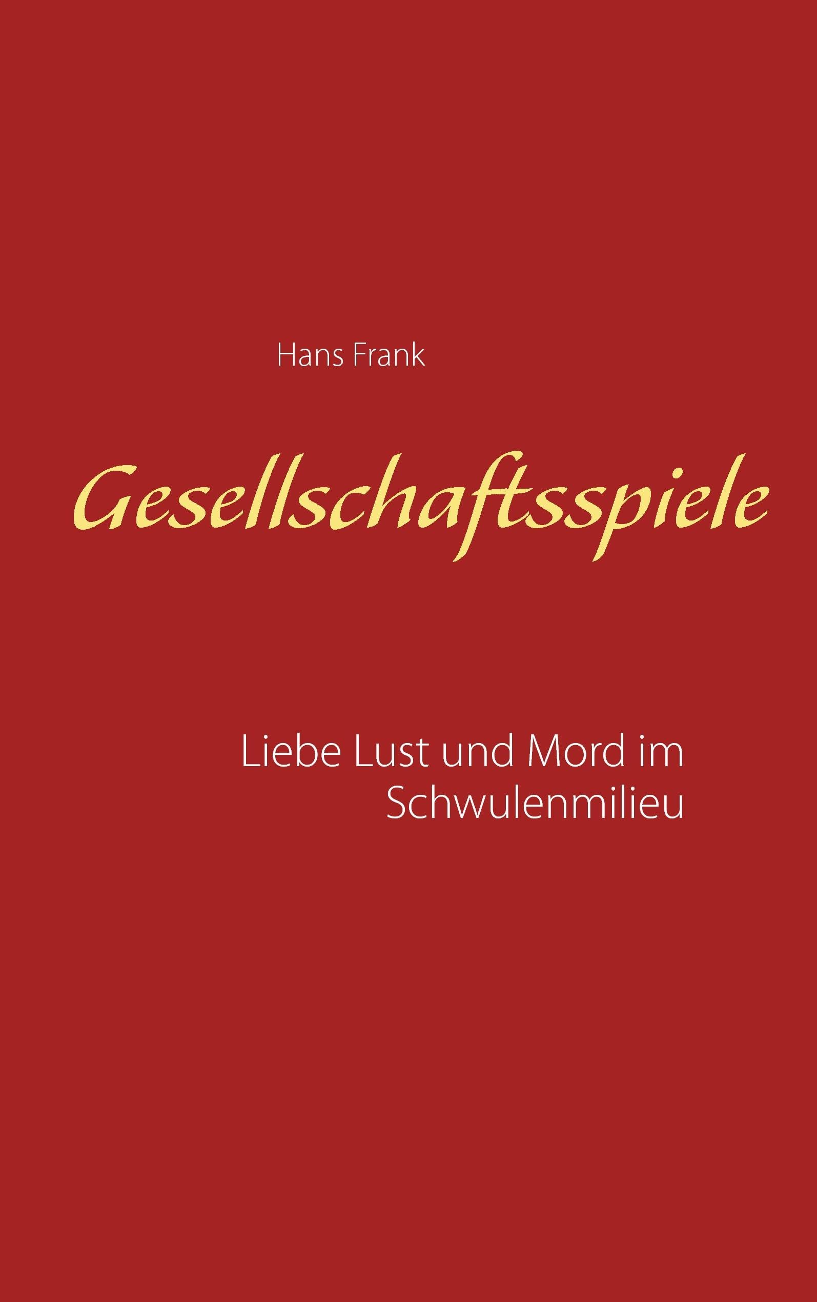 Gesellschaftsspiele...: Liebe, Lust und Mord im Schwulenmilieu Contemporary literature
