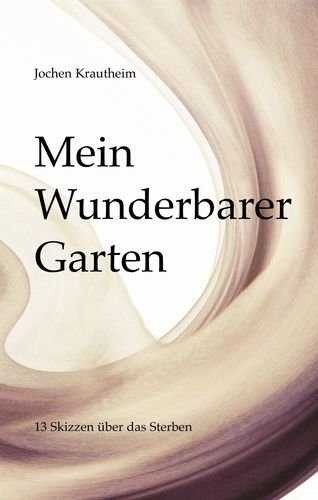 Mein Wunderbarer Garten: 13 Skizzen über das Sterben Contemporary literature
