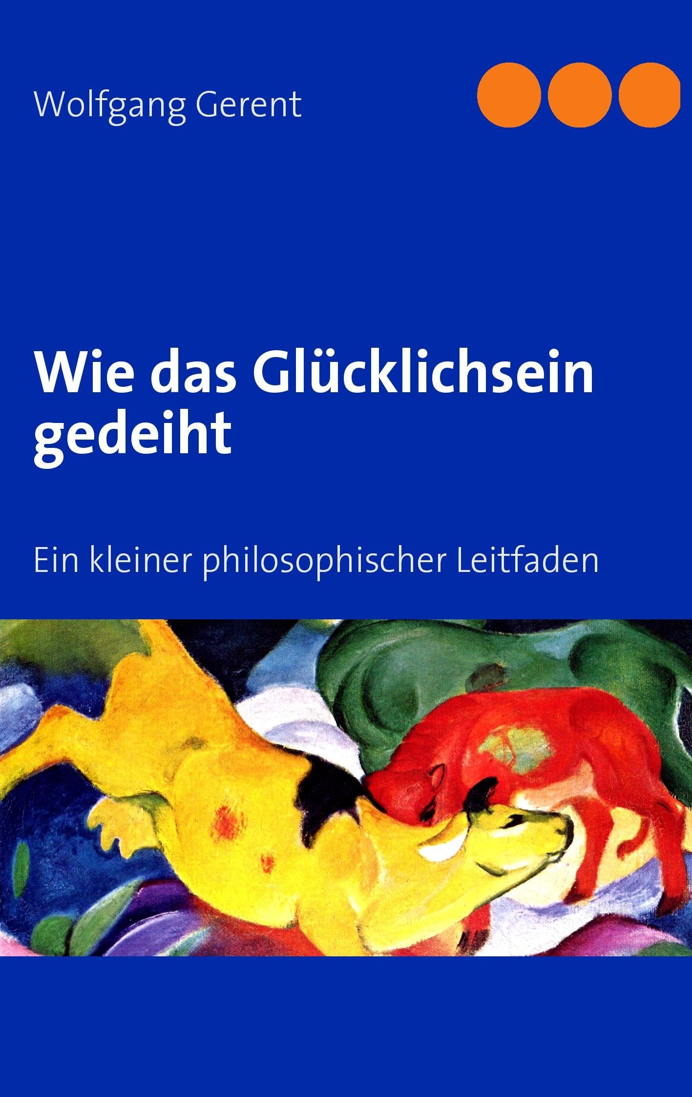 Wie das Glücklichsein gedeiht: Ein kleiner philosophischer Leitfaden Philosophy
