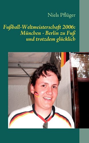 Fußballweltmeisterschaft 2006: München - Berlin zu Fuß Lifestyle