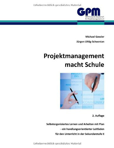 Projektmanagement macht Schule: Selbstorganisiertes Lernen und Arbeiten mit Plan - ein handlungsorientierter Leitfaden für den Unterricht in der Sekundarstufe II Education & Training