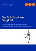 Der Schlüssel zur Ewigkeit: Soziale Intelligenz im Land unserer Vorfahren und in unserer Welt von heute Books