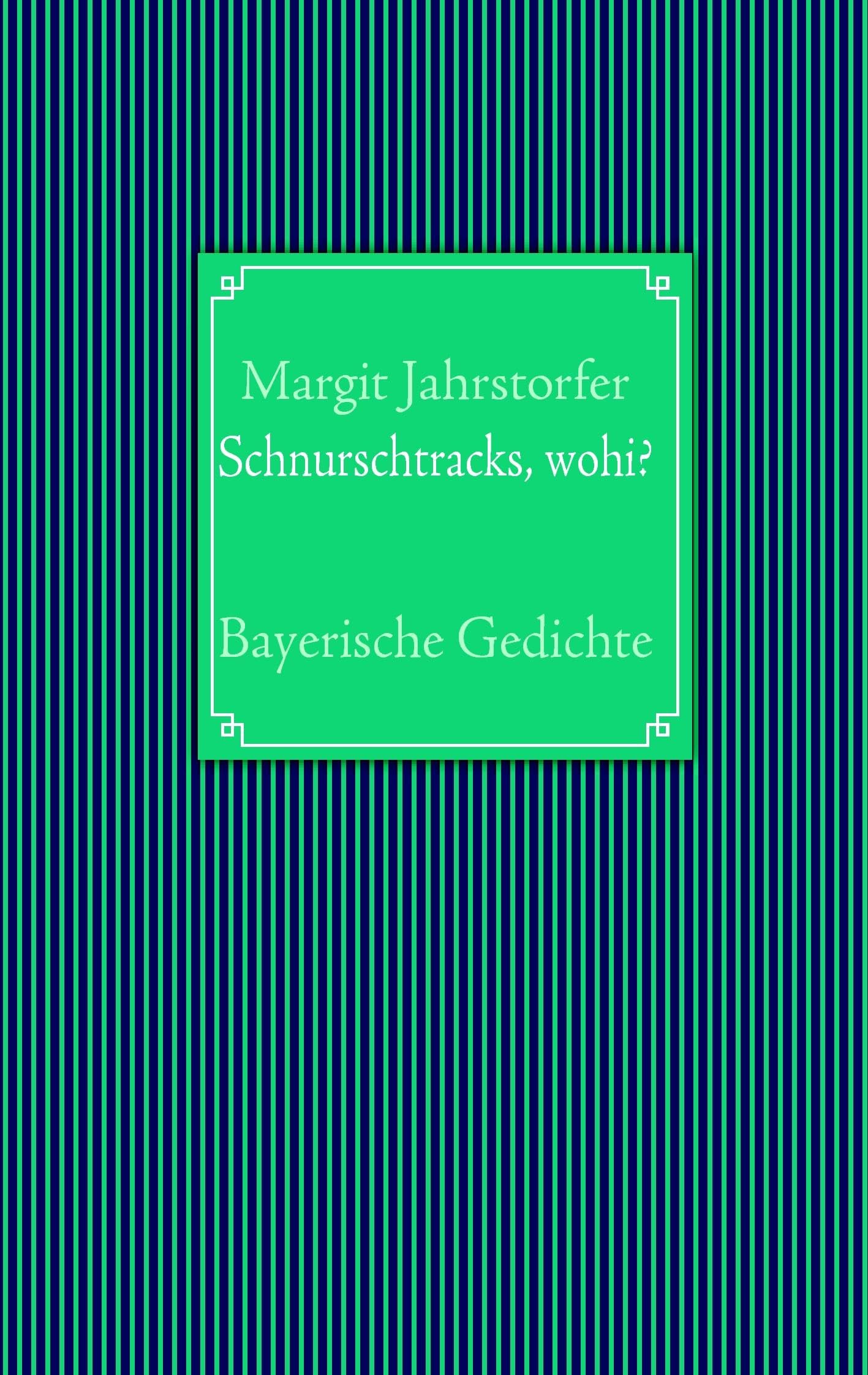 Schnurschtracks, wohi?: Bayerische Gedichte Contemporary literature