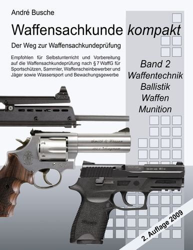 Waffensachkunde kompakt - Der Weg zur Waffensachkundeprüfung Band 2: Technik, Ballistik, Waffen, Munition: Für Sportschützen, Sammler, ... Lehrgänge zur Sachkundeprüfung nach § 7 WaffG Leisure & Fun