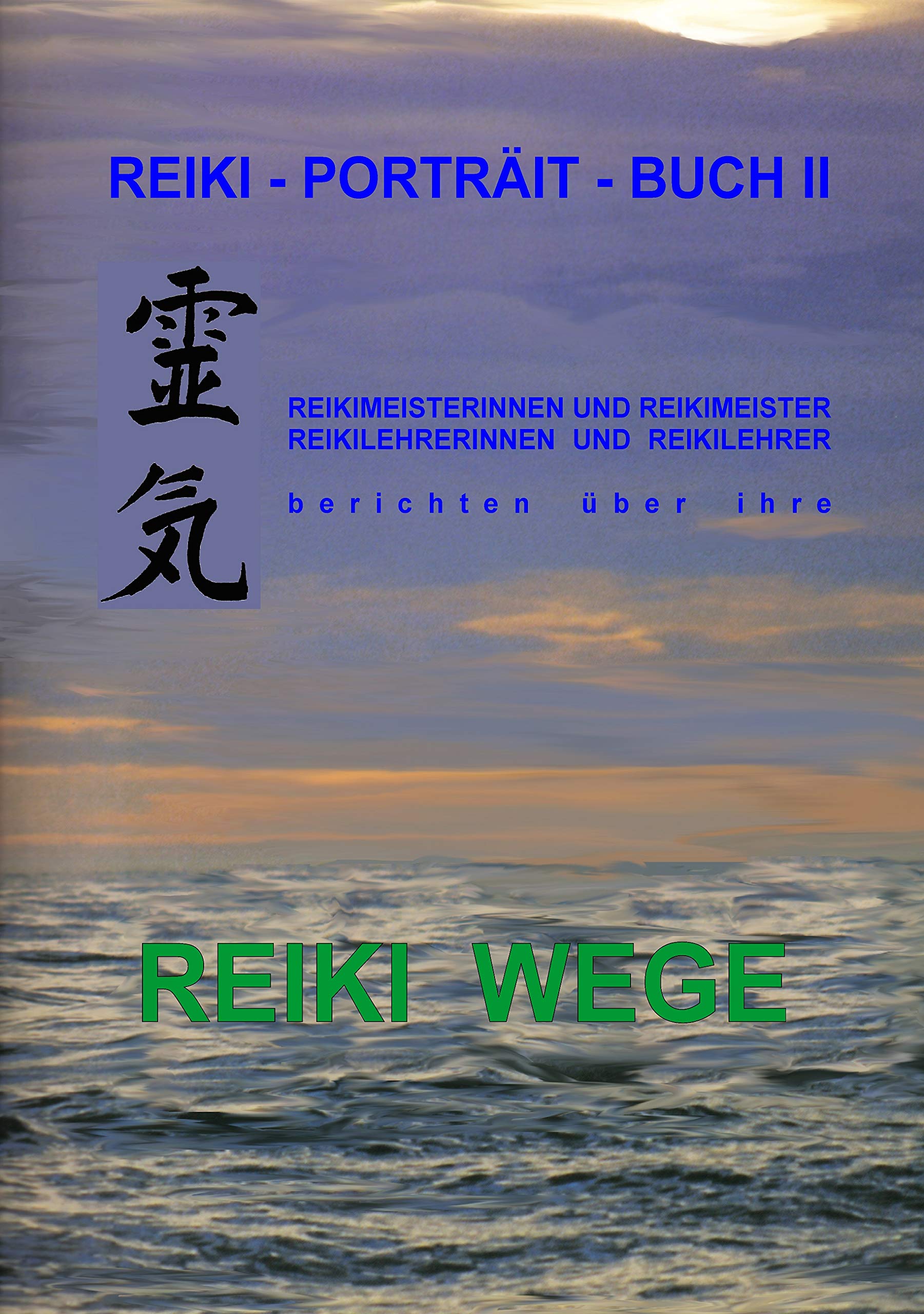 Reiki-Porträt-Buch II: Reikimeisterinnen und Reikimeister Reikileherinnen und Reikilehrer berichten über ihre REIKI WEGE Health, Nutrition & Fitness