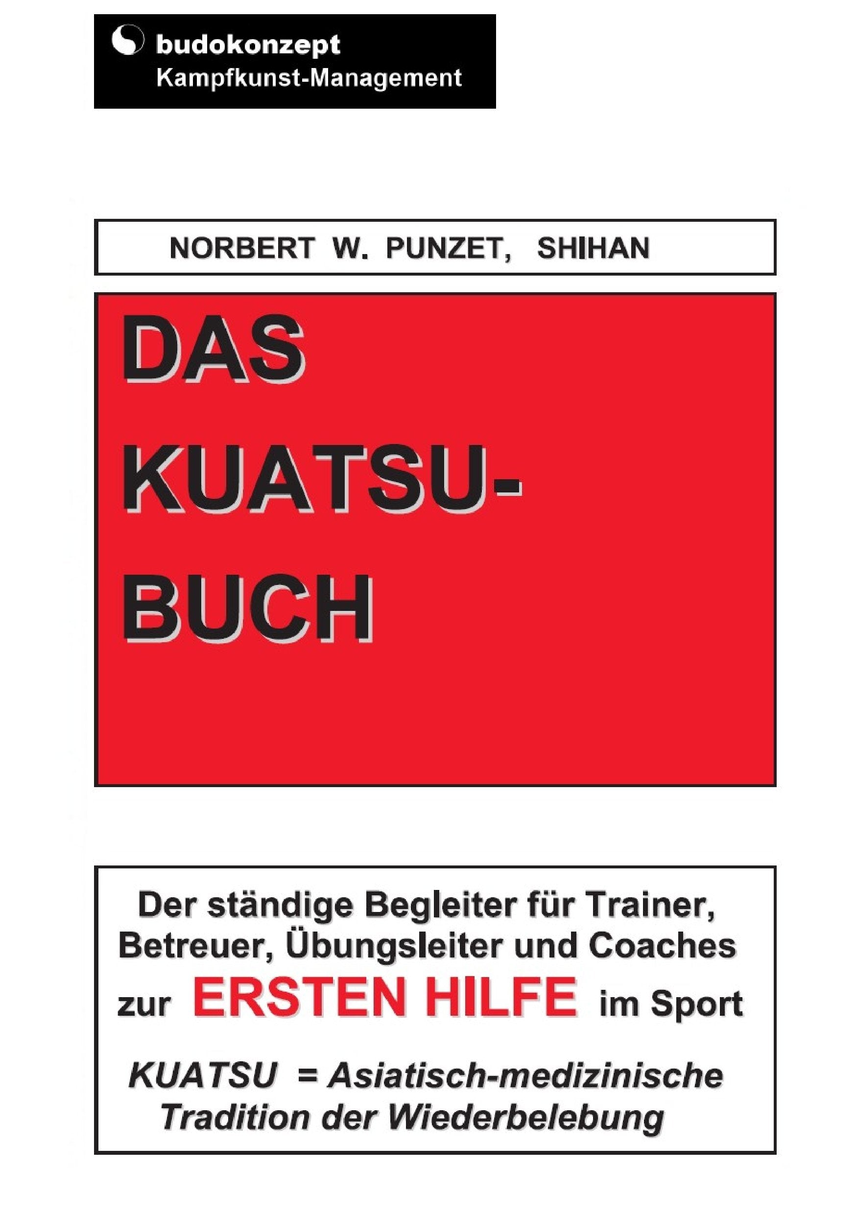Das Kuatsu-Buch: Der ständige Begleiter für Trainer, Betreuer, Übungsleiter und Coaches zur Ersten Hilfe im Sport Health, Nutrition & Fitness