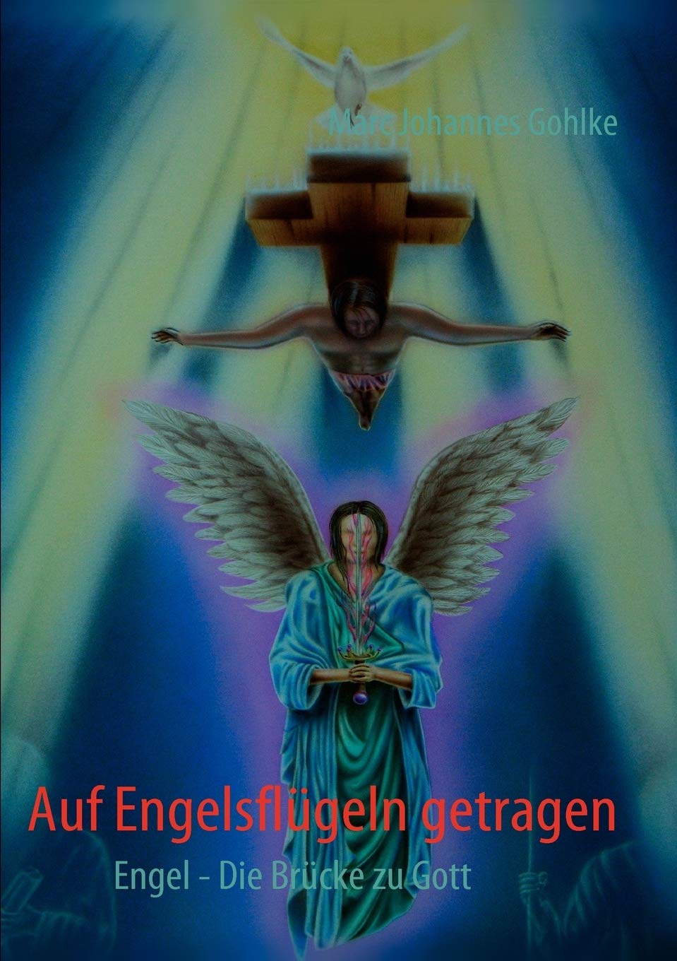 Auf Engelsflügeln getragen: Engel - Die Brücke zu Gott Religion & Esotericism