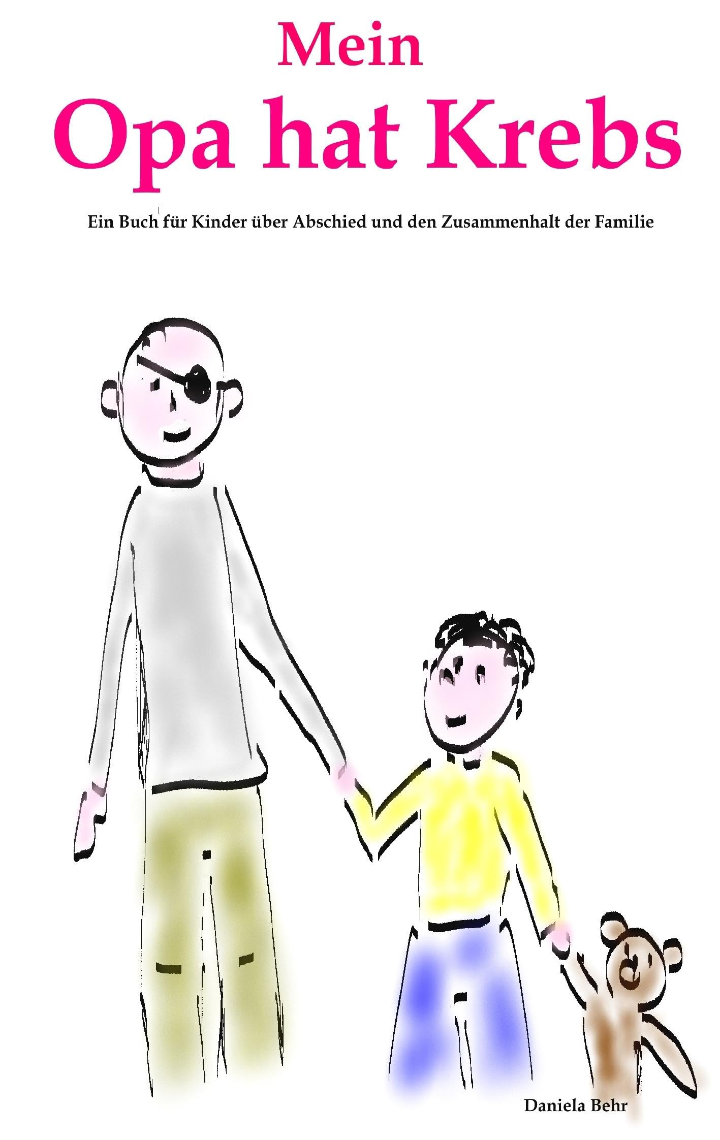 Mein Opa hat Krebs . Ein Buch für Kinder über Krankheit, Tod, Trauer,  Abschied aber auch den  Zusammenhalt der Familie Novels & Short Stories