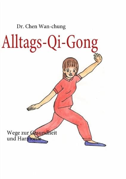 Alltags-Qi-Gong: Wege zur Gesundheit und Harmonie Health, Nutrition & Fitness