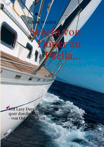 Segeln von Döner zu Paella...: Mit Lazy Days einmal quer durchs Mittelmeer - von Ost nach West Travelogues