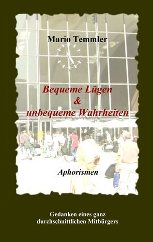 Bequeme Lügen & unbequeme Wahrheiten: Gedanken eines ganz durchschnittlichen Mitbürgers Humour & Satire