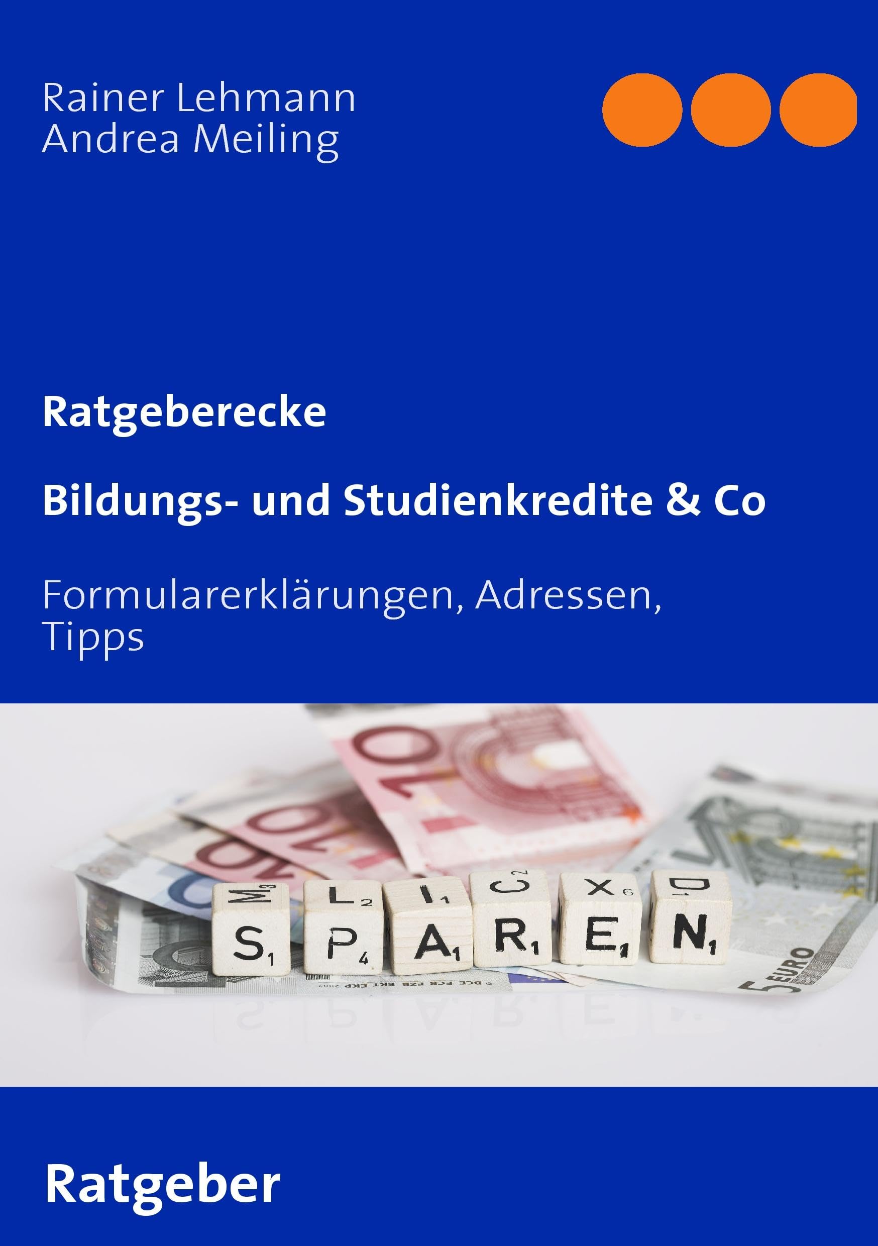 Bildungs- und Studienkredite & Co. Formularerklärungen, Adressen, Tipps Business, Finance & Career
