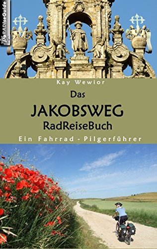Das Jakobsweg RadReiseBuch: Ein Fahrrad-Pilgerführer Leisure, Home & Garden