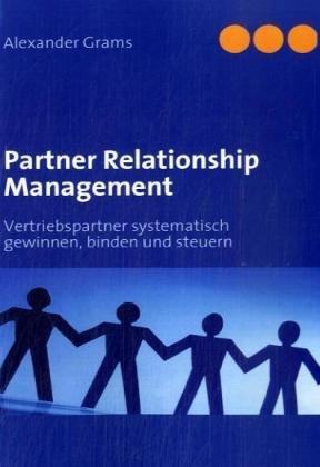 Partner Relationship Management: Vertriebspartner systematisch gewinnen, binden und steuern book