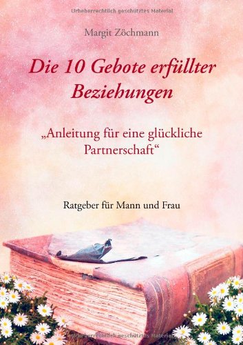 Die 10 Gebote erfüllter Beziehungen Partnership & Love