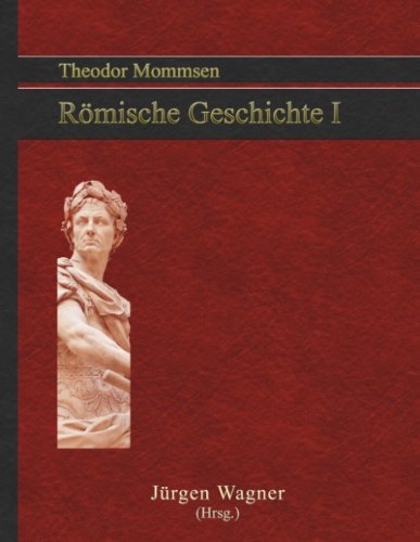 Theodor Mommsen Römische Geschichte 1: Band 1 Bis zum Ende des römischen Königtums Politics & History