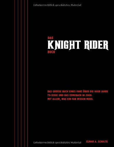 Das Knight Rider Buch: Das große Buch eines Fans über die 80er Jahre TV-Serie und das Comeback in 2008. Mit allem, was ein Fan wissen muss. Arts & Music