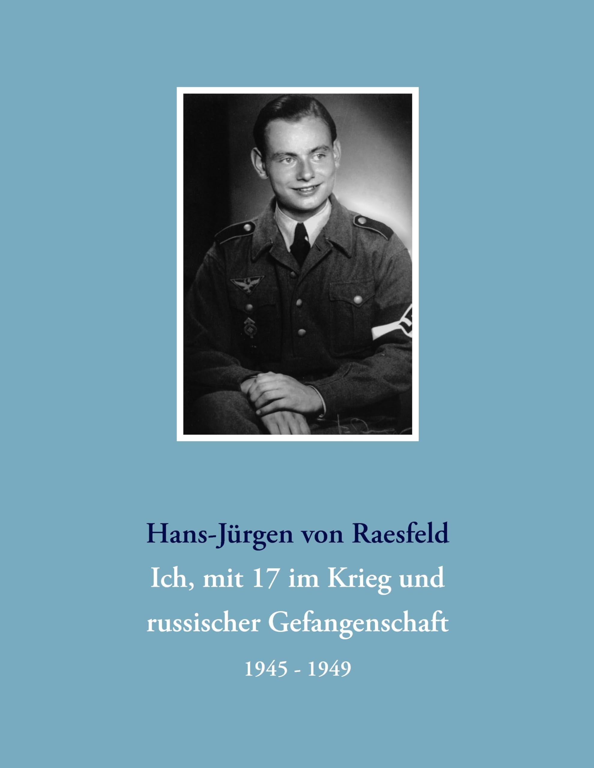 Ich, mit 17 im Krieg und russischer Gefangenschaft: 1945-1949 Essays & Short Stories