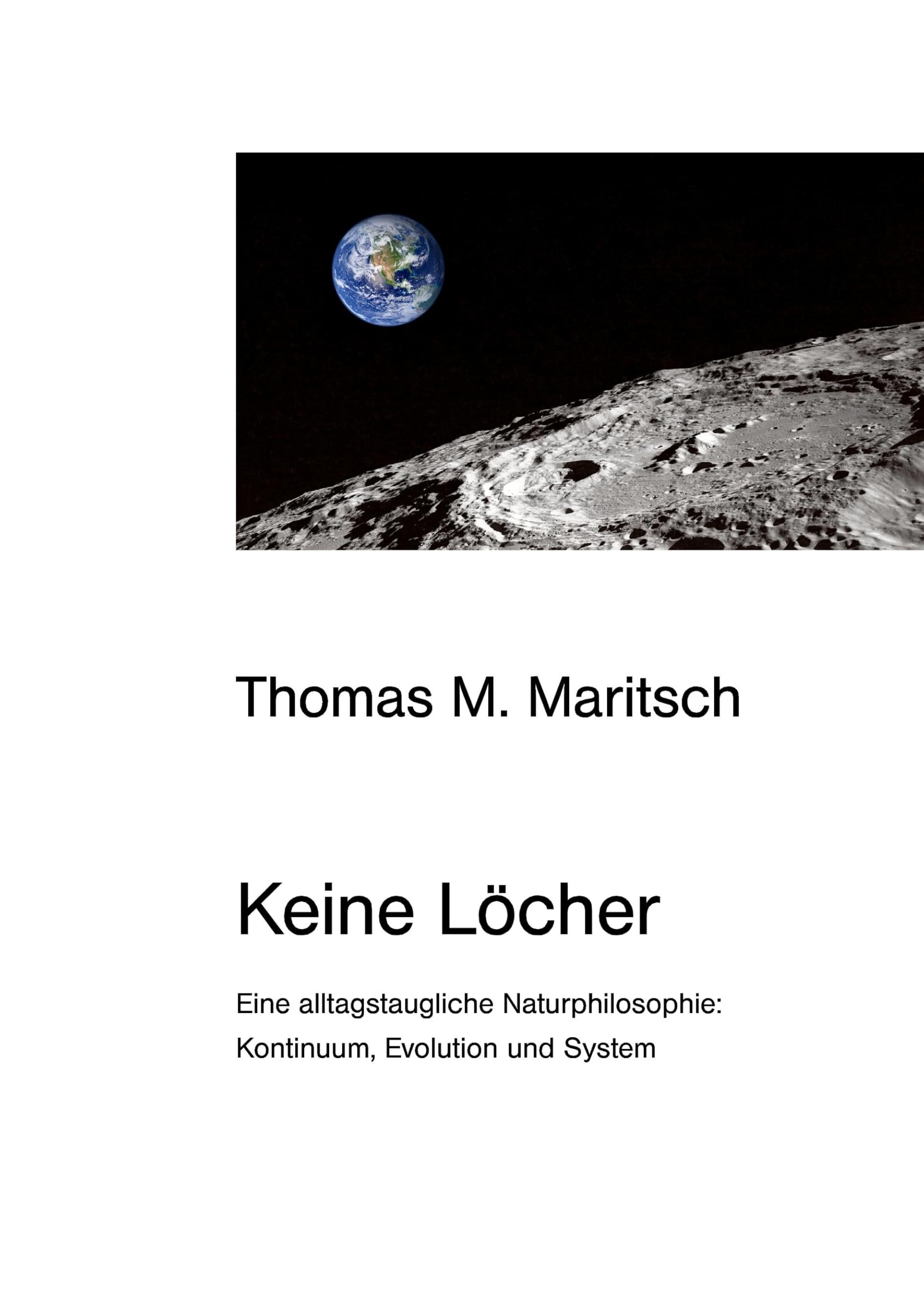 Keine Löcher: Eine alltagstaugliche Naturphilosophie: Kontinuum, Evolution und System Philosophy