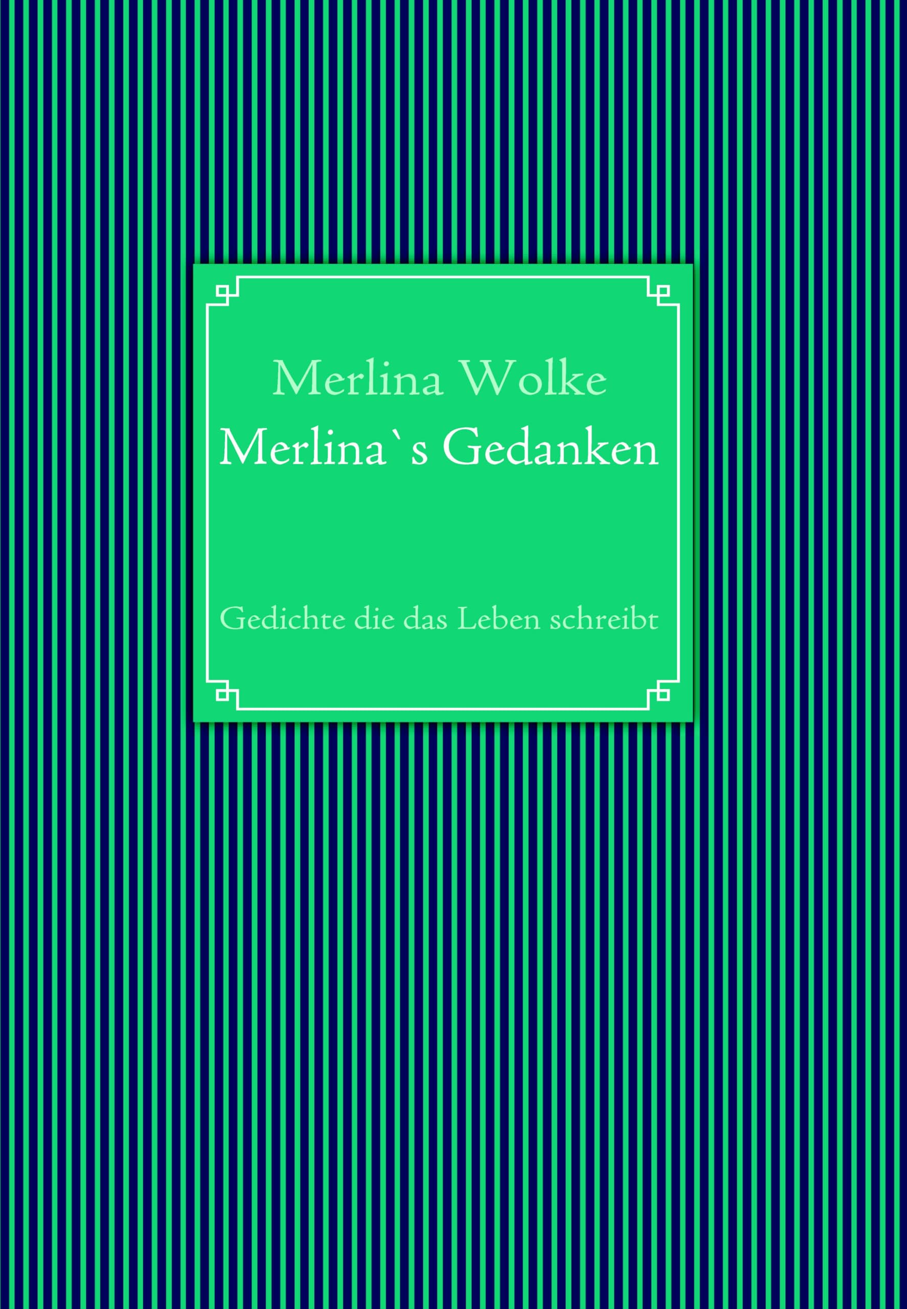 Merlina`s Gedanken: Gedichte die das Leben schrebt Poetry