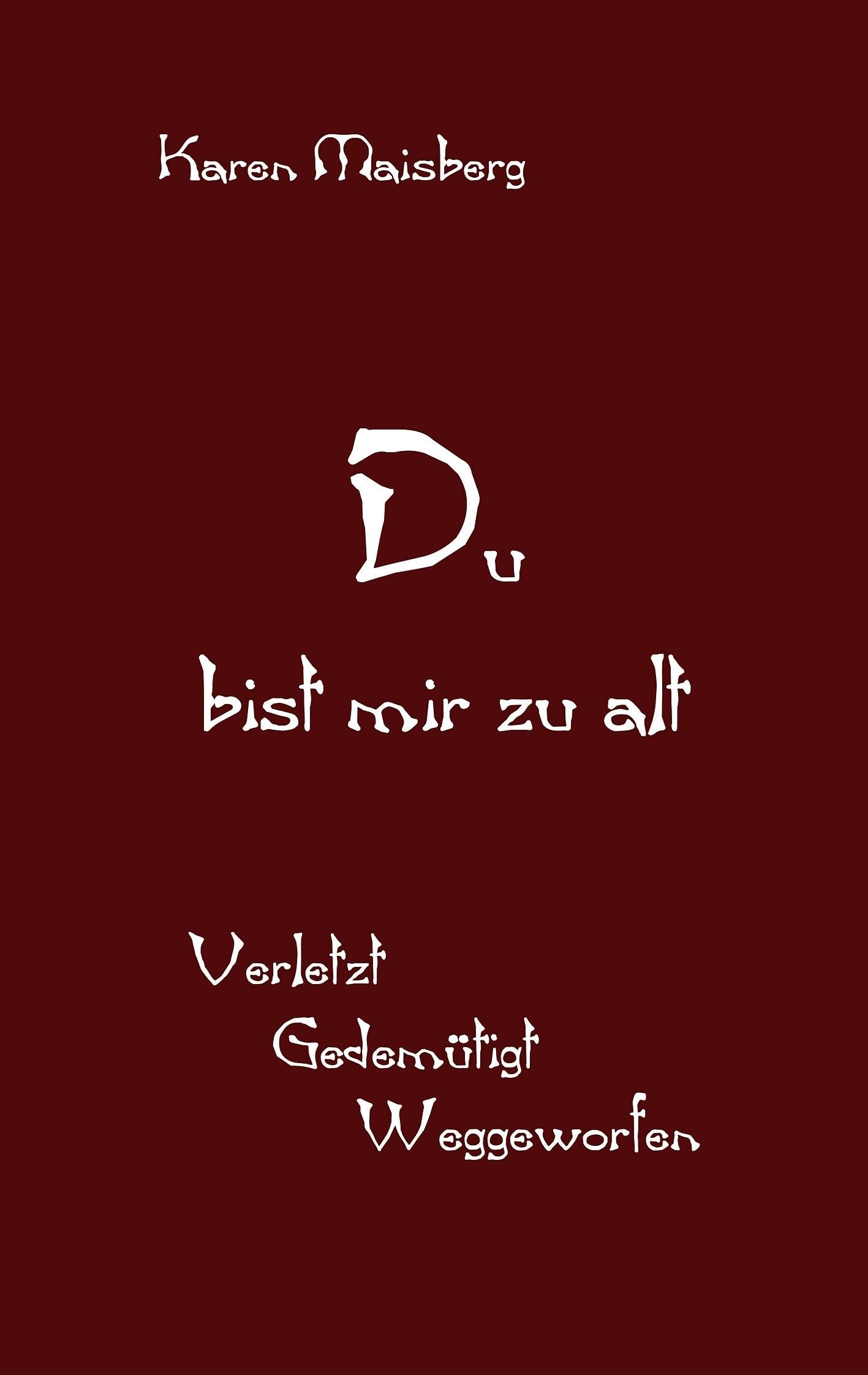 Du bist mir zu alt: Verletzt - Gedemütigt - Weggeworfen Personalities