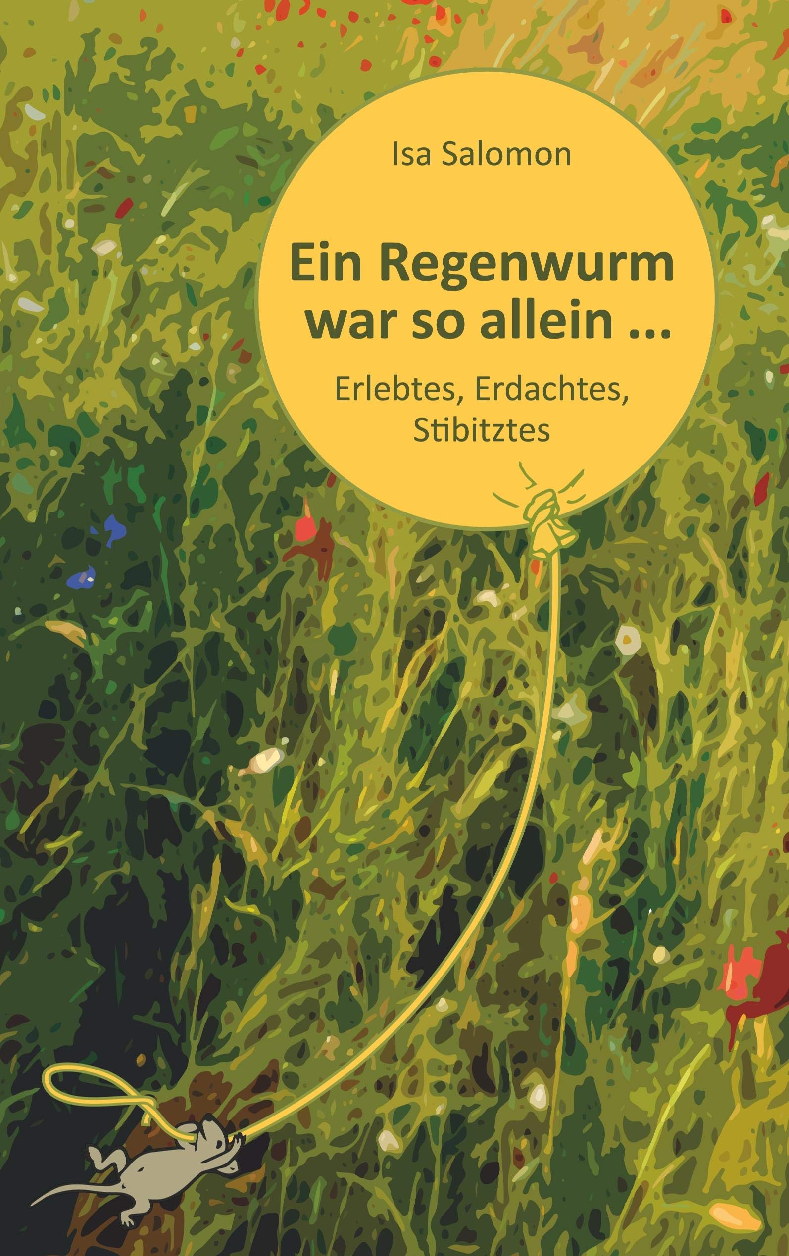 Ein Regenwurm war so allein ...: Erlebtes, Erdachtes, Stibitztes Humour & Satire