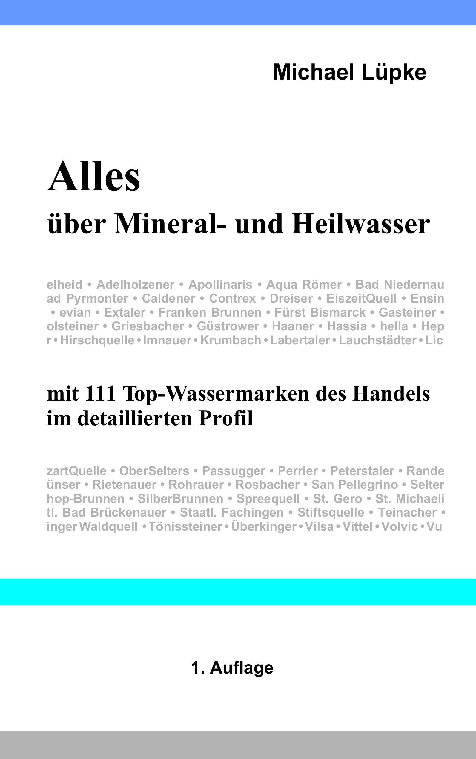 Alles über Mineral- und Heilwasser: mit 111 Top-Wassermarken des Handels im detaillierten Profil Leisure, Home & Garden