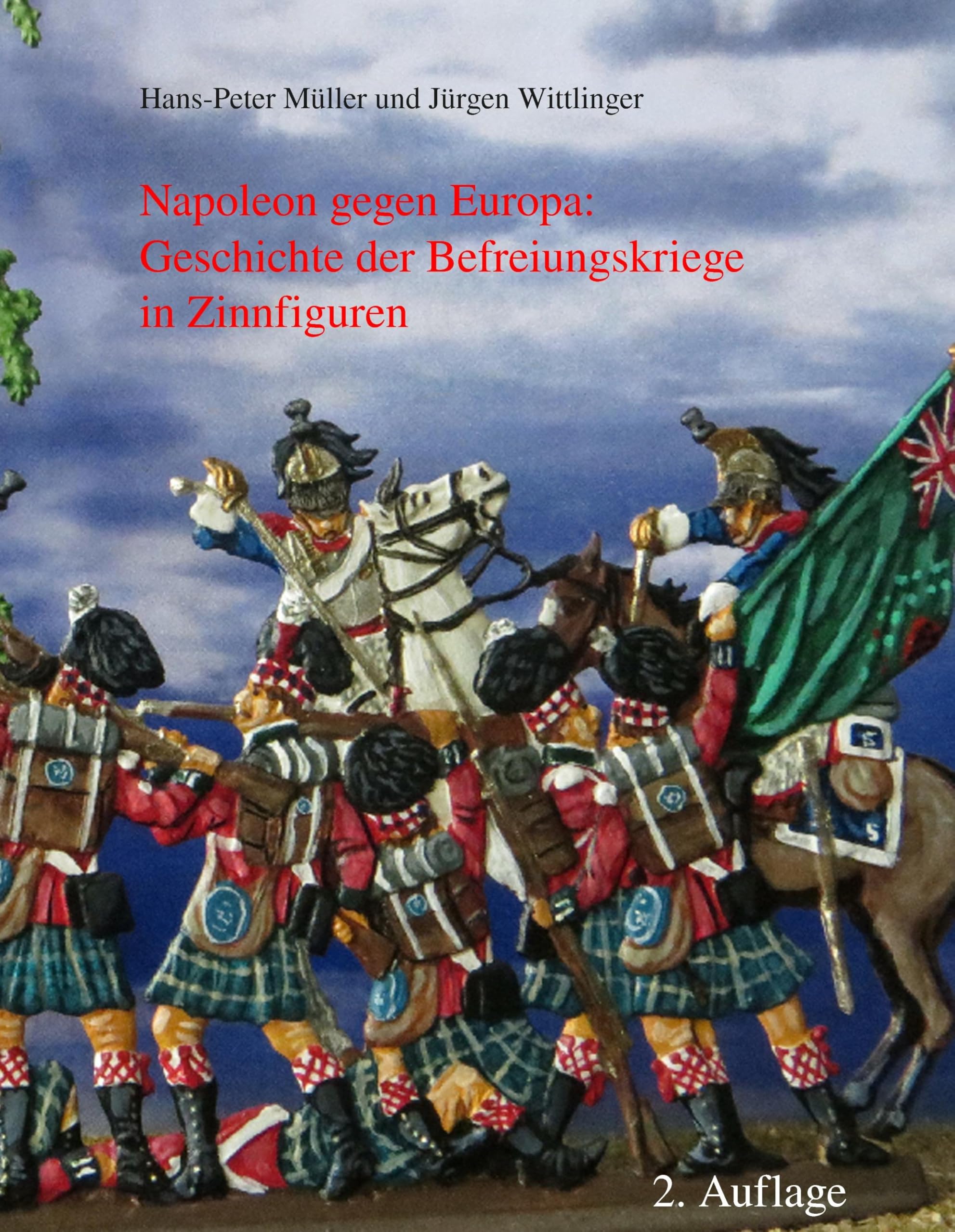 Napoleon gegen Europa: Geschichte der Befreiungskriege in Zinnfiguren Memories