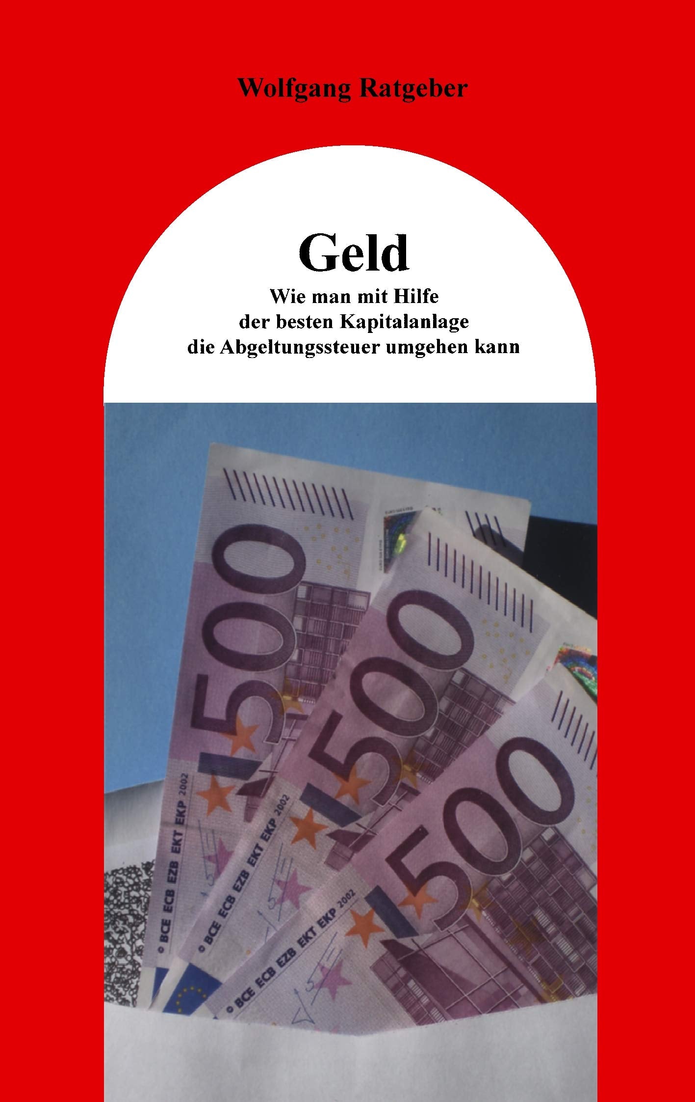 Geld: Wie man mit Hilfe der besten Kapitalanlage die Abgeltungssteuer umgehen kann Law