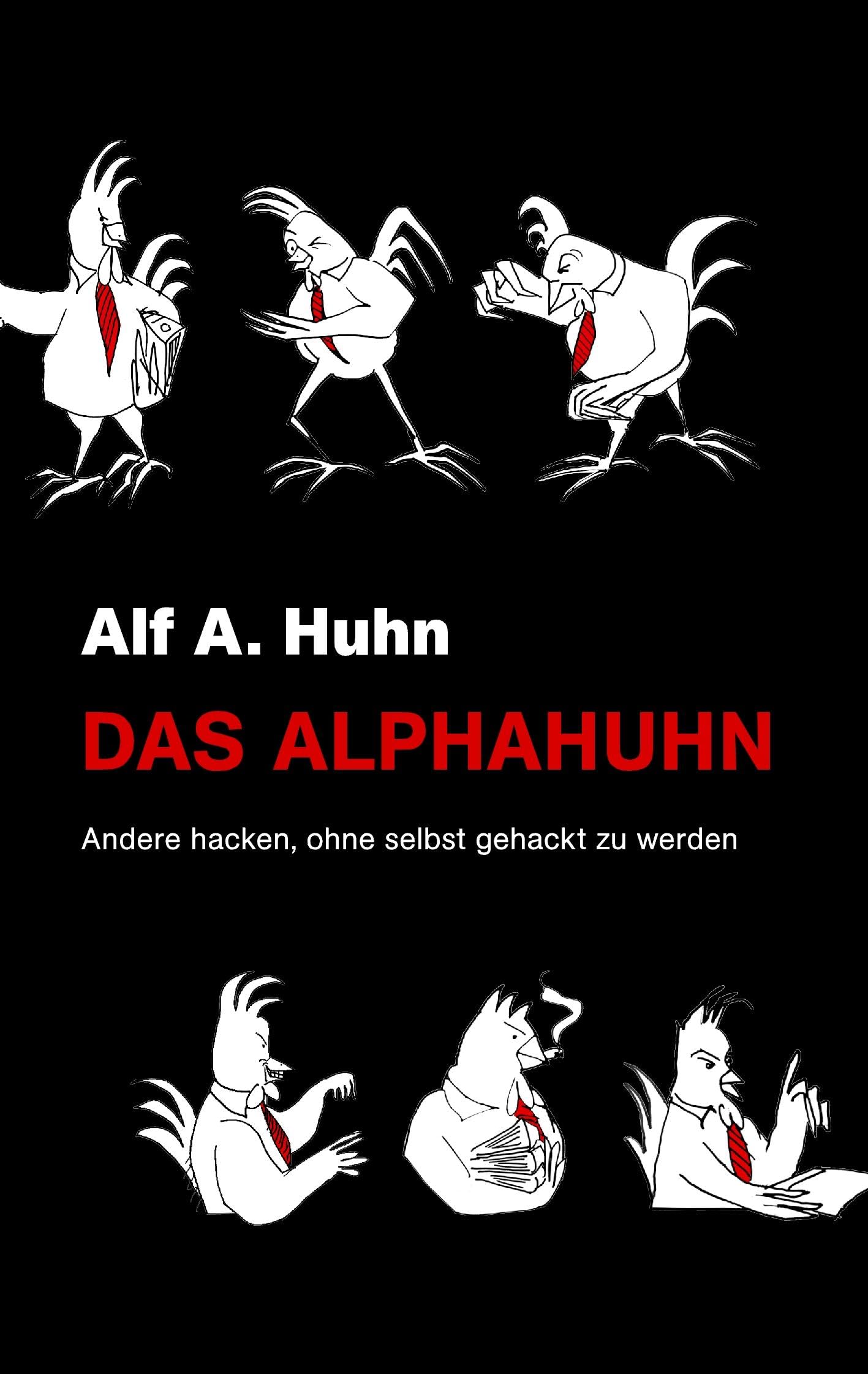 Das Alphahuhn: Andere hacken, ohne selbst gehackt zu werden Business, Finance & Career