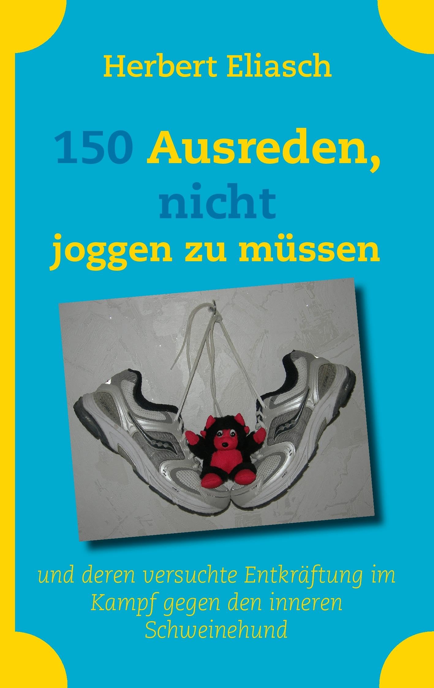 150 Ausreden, nicht joggen zu müssen: und deren versuchte Entkräftung im Kampf gegen den inneren Schweinehund Fiction