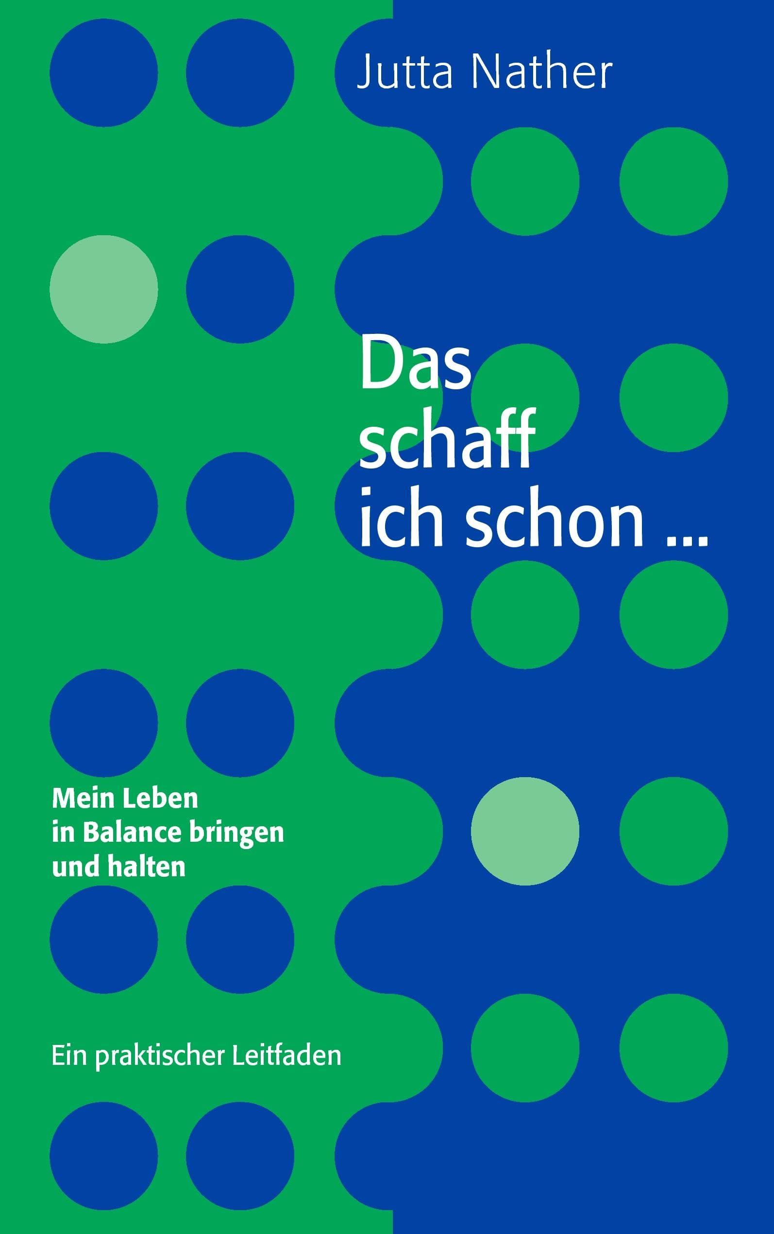 Das schaff ich schon ... Mein Leben in Balance bringen und halten: Ein praktischer Leitfaden Business, Finance & Career