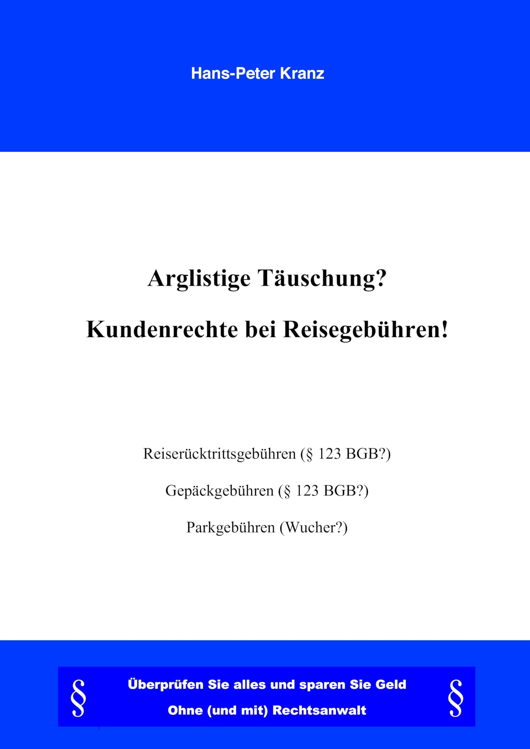Arglistige Täuschung ? Kundenrechte bei Reisegebühren !: Überprüfen Sei alles und sparen Sie Geld. Ohne (und mit) Rechtsanwalt Law