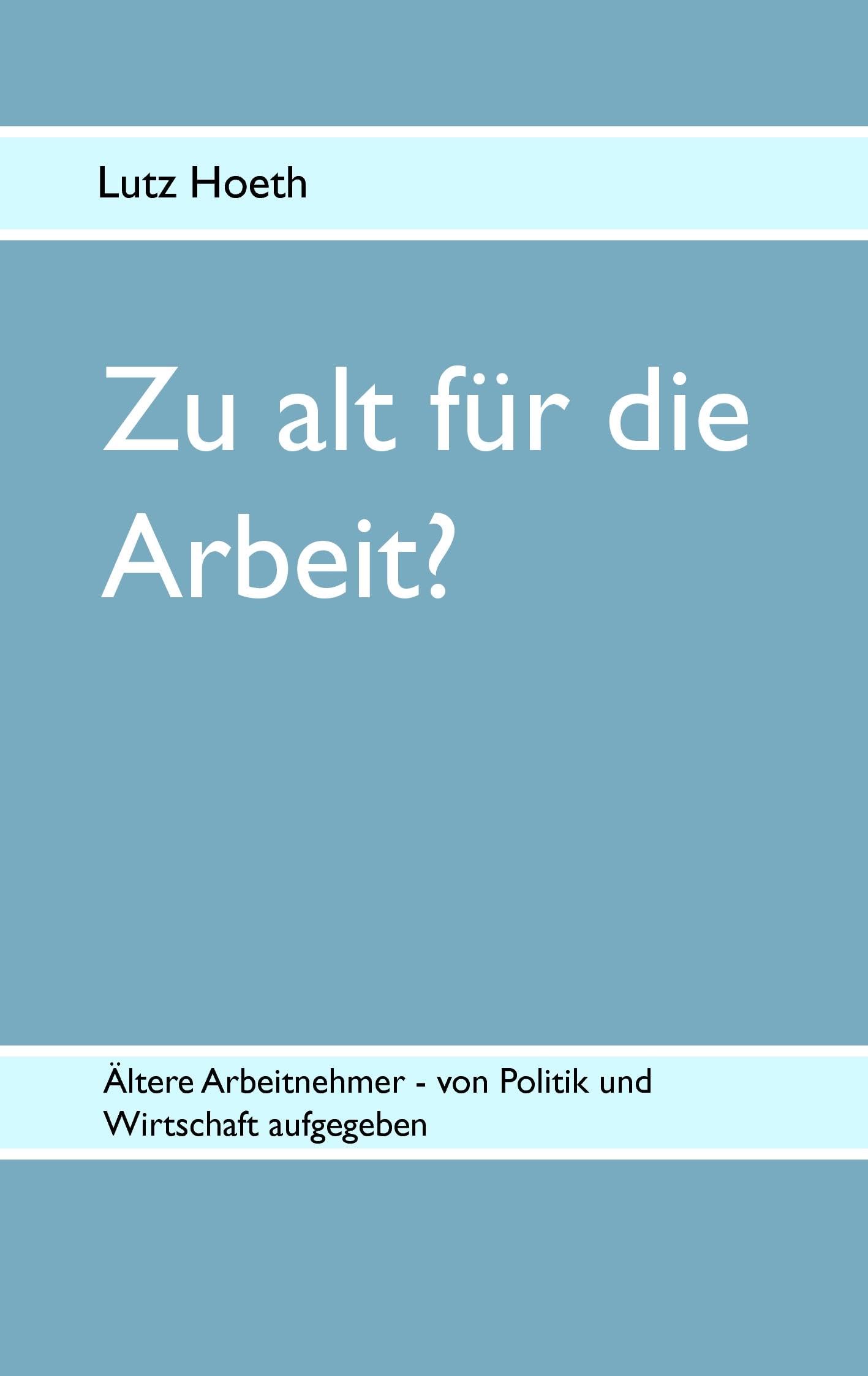 Zu alt für die Arbeit?: Ältere Arbeitnehmer - von Politik und Wirtschaft aufgegeben Politics & History