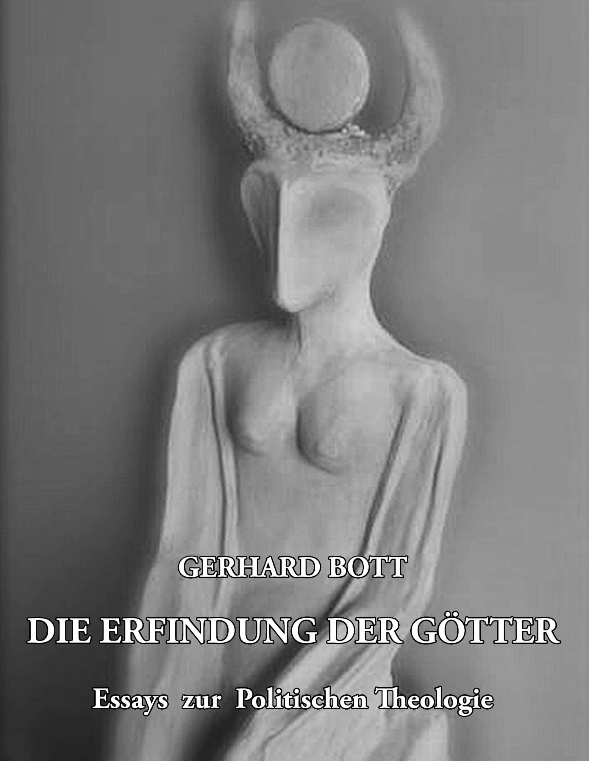 Die Erfindung der Götter: Essays zur Politischen Theologie Politics & History