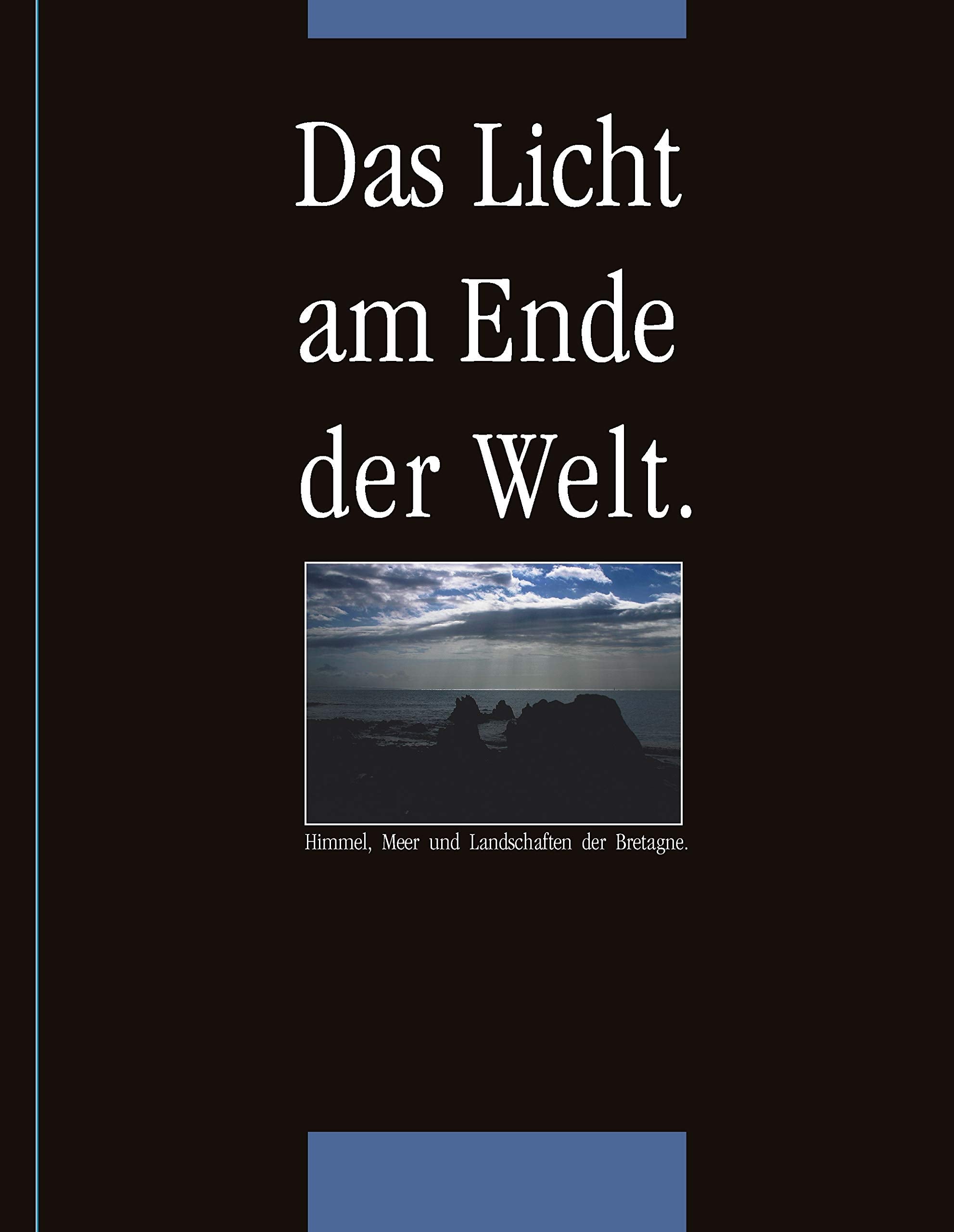 Das Licht am Ende der Welt: Himmel, Meer und Landschaften der Bretagne Leisure, Home & Garden
