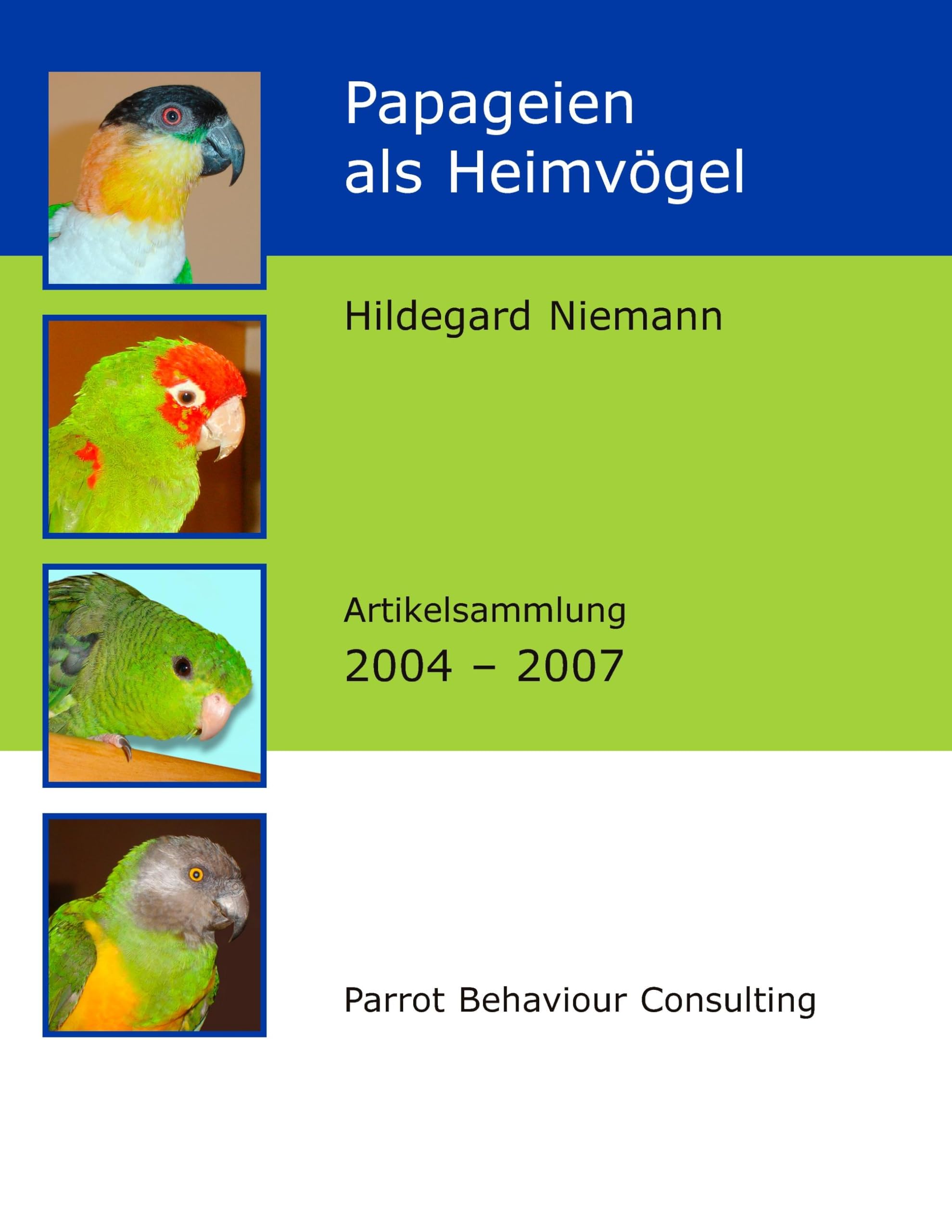 Papageien als Heimvögel: Artikelsammlung 2004 - 2007 Pets
