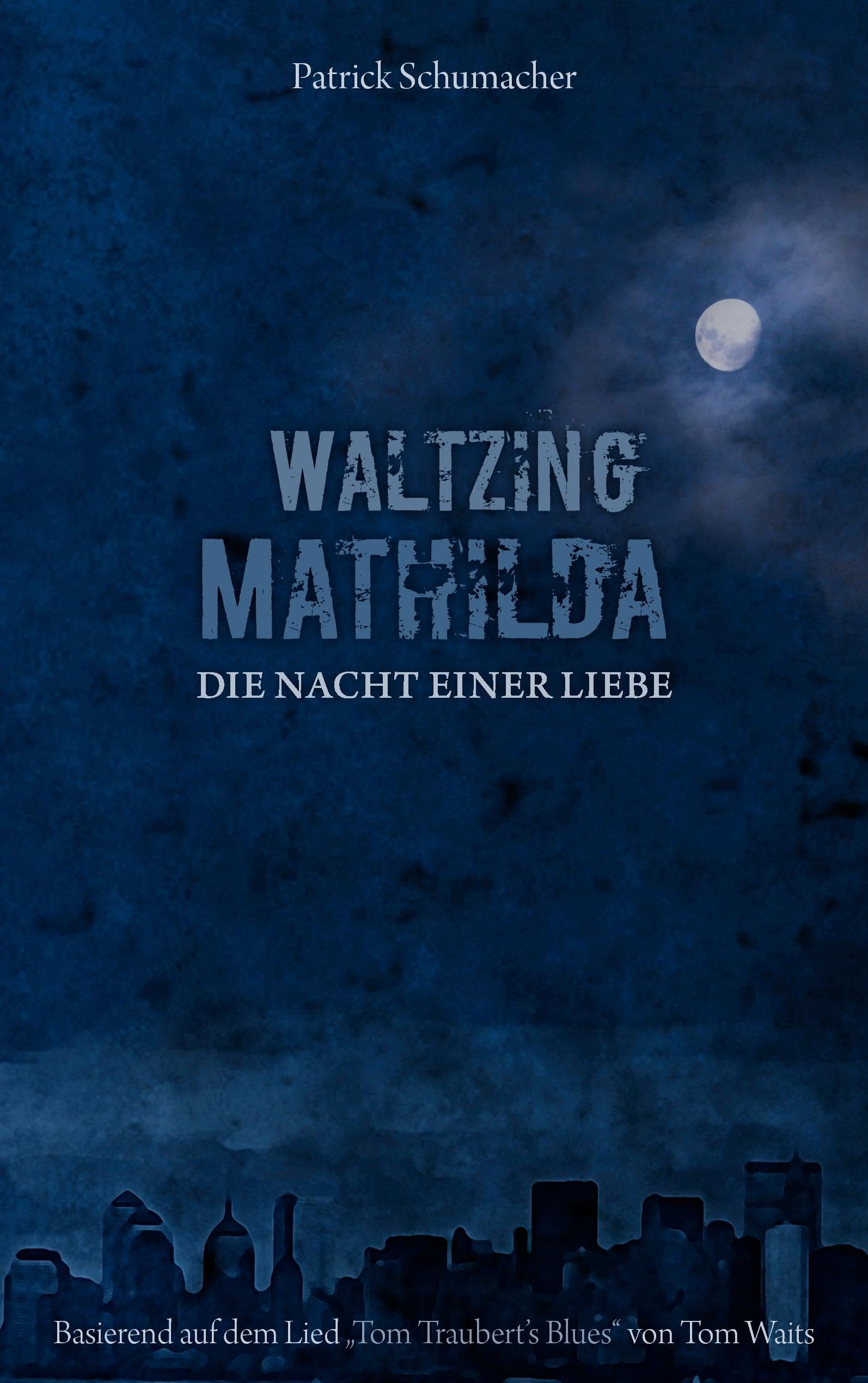 Waltzing Mathilda - Die Nacht einer Liebe: basierend auf dem Lied "Tom Traubert's Blues" von Tom Waits Contemporary literature