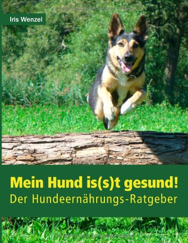 Mein Hund is(s)t gesund!: Der Hundeernährungs-Ratgeber Books about Pets