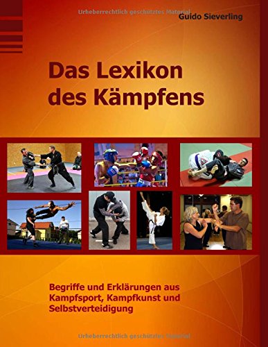 Das Lexikon des Kämpfens: Begriffe und Erklärungen aus Kampfsport, Kampfkunst und Selbstverteidigung Leisure & Fun