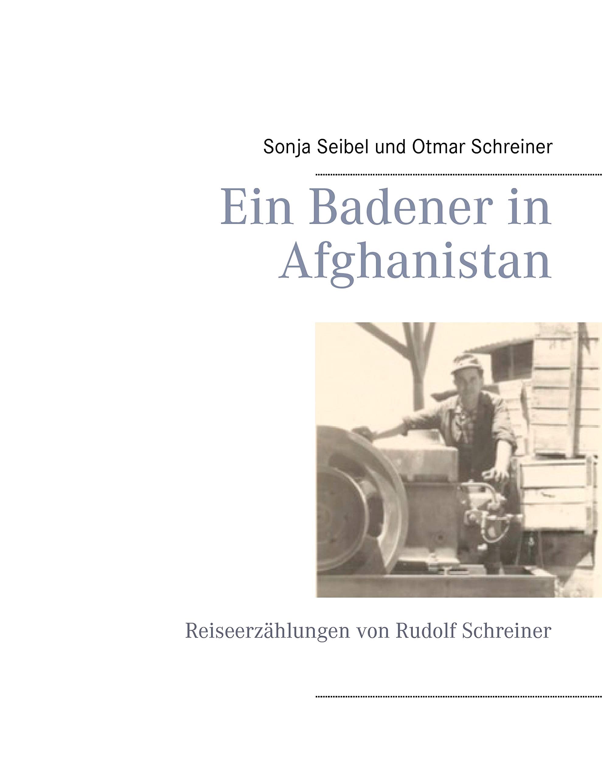 Ein Badener in Afghanistan: Reiseerzählungen von Rudolf Schreiner Politics & Society