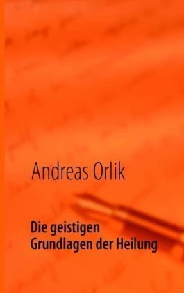 Die geistigen Grundlagen der Heilung Business & Technology