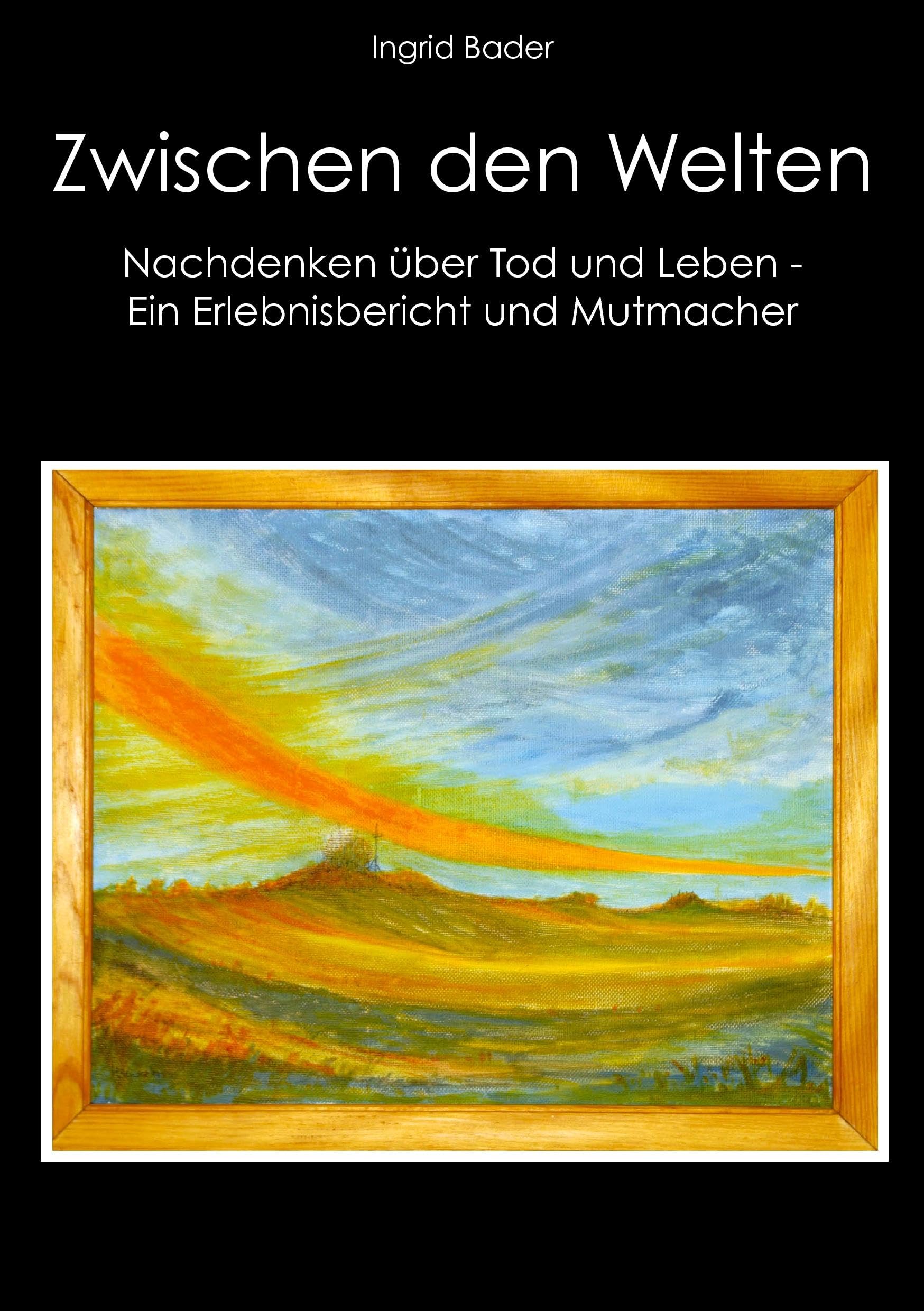 Zwischen den Welten: Nachdenken über Tod und Leben - Ein Erlebnisbericht und Mutmacher Personalities