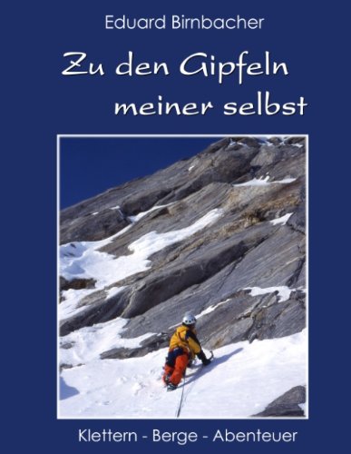 Zu den Gipfeln meiner selbst: Klettern - Berge - Abenteuer Memories